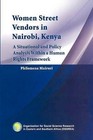 Women Street Vendors in Nairobi, Kenya: A Situational and Policy Analysis within in a Human Rights Framework by Philomena Muiruri (Paperback, 2010)