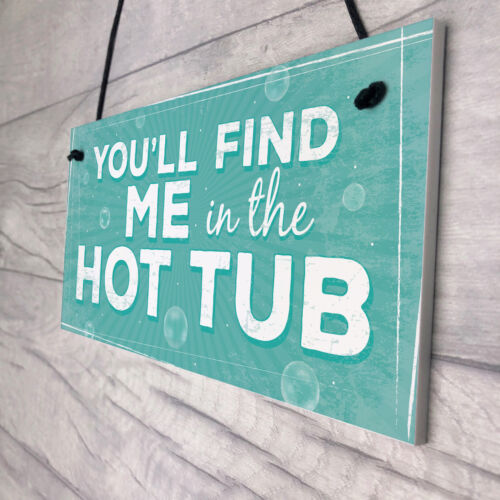 Funny Youll Find Me In The Hot Tub Garden Pool Hanging Plaque Sign FRIEND Gift