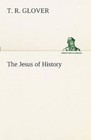 The Jesus of History by T R Glover (Paperback / softback, 2012)