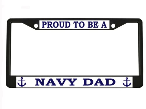 PROUD TO BE A NAVY DAD Metal Heavy Duty License Plate Frame Black//Chrome