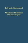 Mutations of Hellenism in Late Antiquity by Polymnia Athanassiadi (Hardback, 2015)