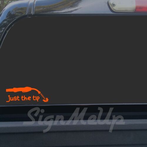 Just the tip 7.5x3/" mig welding funny sticker decal for car or truck GMAW welder