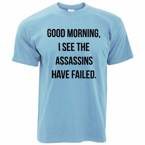 Novelty T Shirt I See The Assassins Have Failed Joke Morning Joke