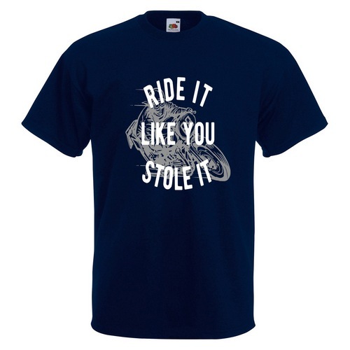 Ride It Like You Stole It Mens PRINTED T-SHIRT Bike Motorbike Motorcycle Rider
