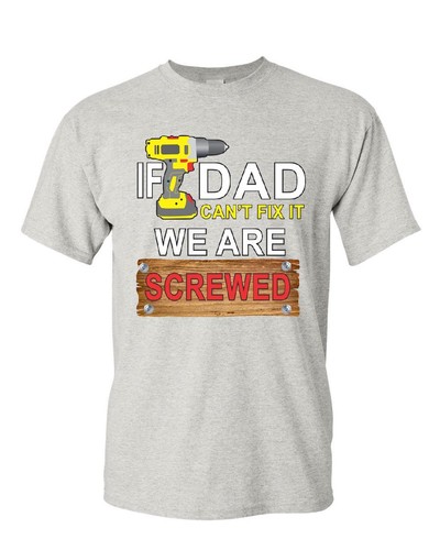 If Dad Can/'t Fix It We Are Screwed T-Shirt Funny Father/'s Day Mens Tee Shirt