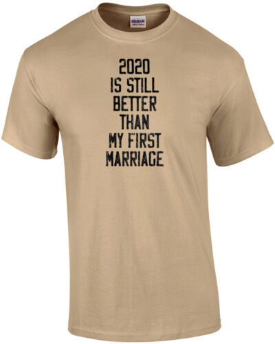 2020 Is Still Better Than My First Marriage Funny T-shirt