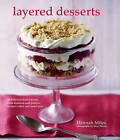 Layered Desserts: More Than 65 Tiered Treats, from Tiramisu and Pavlova to Layer Cakes and Sweet Pies by Hannah Miles (Hardback, 2016)