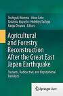 Agricultural and Forestry Reconstruction After the Great East Japan Earthquake: Tsunami, Radioactive, and Reputational Damages: 2015 by Springer Verlag, Japan (Hardback, 2015)