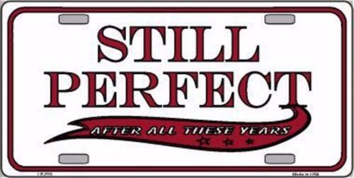 Still Perfect After All These Years Novelty 6" x 12" Metal License Plate Sign 