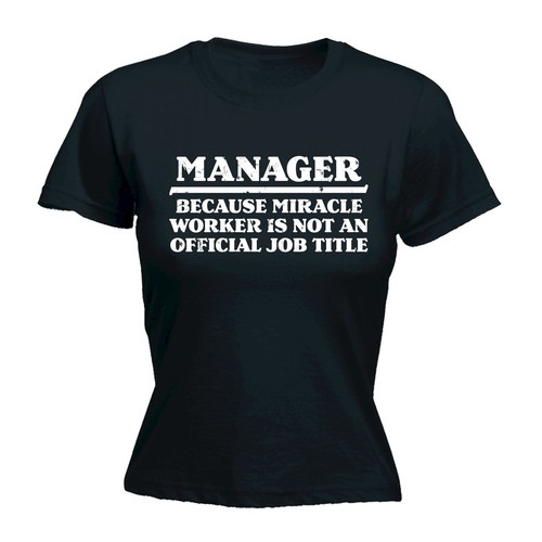 MANAGER BECAUSE MIRACLE WORKER LADIES T-SHIRT tee boss funny birthday gift 123t