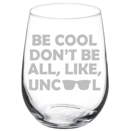 Be Cool Don't Be All Like Uncool Funny Stemmed Stemless Wine Glass 