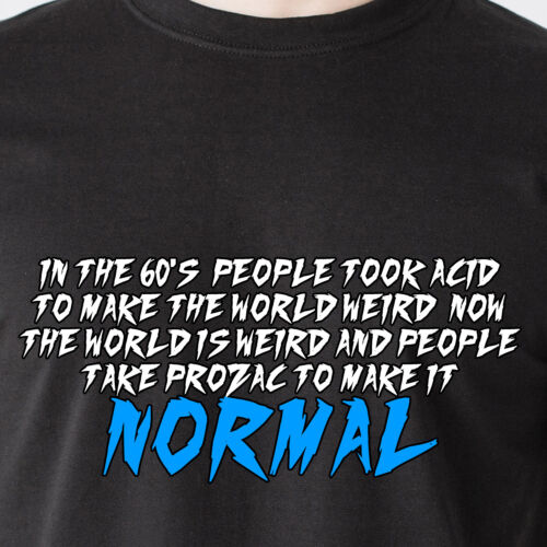 In the 60's people took acid to make the world weird Prozac retro Funny T-Shirt 