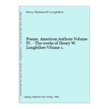 Poems. American Authors Volume IV. - The works of Henry W. Longfellow Vilume 1.