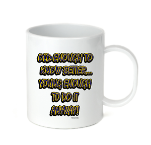 Details about   Coffee Cup Travel Mug 11 15 Oz Old Enough To Know Better Young Do It Anyway 