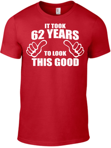 62nd Birthday It Took 62 Years To Look This Good T Shirt Dad Father Grandad Gift