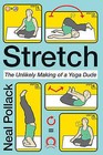 Stretch: The Unlikely Making of a Yoga Dude by Neal Pollack (Paperback / softback)