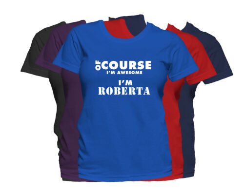ROBERTA First Name Women's T-Shirt Of Course I'm Awesome Ladies Tee 