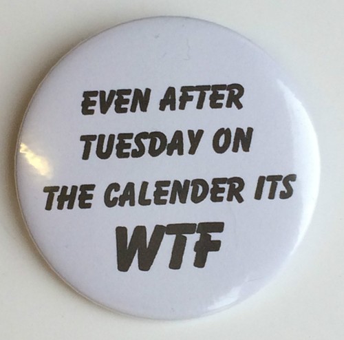 Even After Tuesday On The Calender Its WTF 59mm Lapel Pin Button Badge