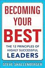 Becoming Your Best: The 12 Principles of Highly Successful Leaders by Steve Shallenberger (Hardback, 2014)
