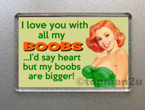 I Love You With All My Boobs...! New Funny Retro Quality Fridge Magnet 