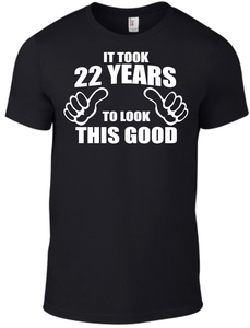 22nd Birthday It Took 22 Years To Look This Good T Shirt Dad Father Grandad Gift