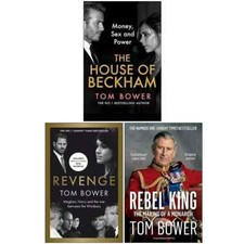 Tom Bower Collection 3 Books Set (The House of Beckham, Revenge & Rebel King)