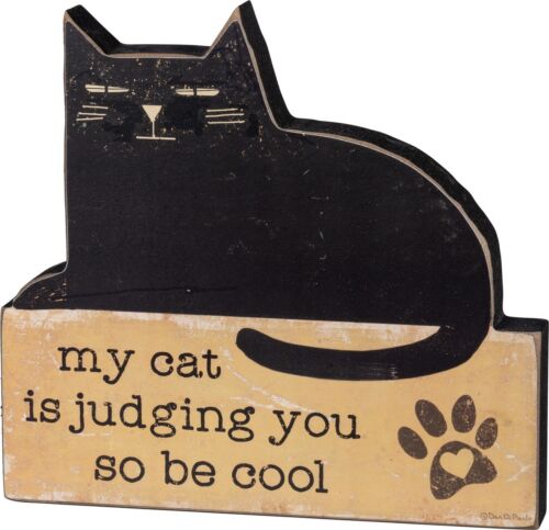 My Cat Is Judging You Be Cool Wood Chunky Sign Sitter Black Primitives By Kathy 