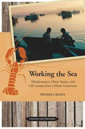 Working the Sea Ghost Stories Misadventures and Life Lessons from a Maine... 