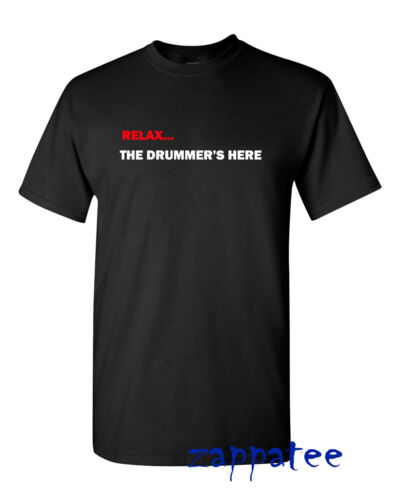 Relax.. The Drummer/'s Here T Shirt for drummers Music tee