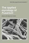 The Applied Mycology of Fusarium: Symposium of the British Mycological Society Held at Queen Mary College London, September 1982 by Cambridge University Press (Paperback, 2011)