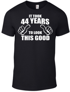 44th Birthday It Took 44 Years To Look This Good T Shirt Dad Father Grandad Gift