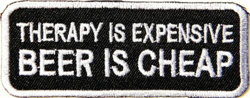 CBF&#039;s &#034;Therapy Is Expensive....Beer Is Cheap&#034;    Iron-On Patch.       Fun Times!