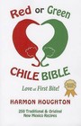 Red or Green Chile Bible: Love at First Bite: Traditional and Original New Mexico Recipes by Harmon Houghton (Paperback, 2014)