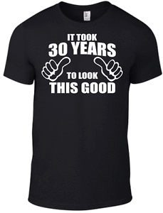 30th Birthday It Took 30 Years To Look This Good T Shirt Dad Father Grandad Gift