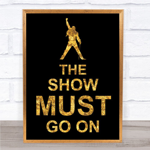 Black & Gold The Show Must Go On Song Lyric Quote Print 