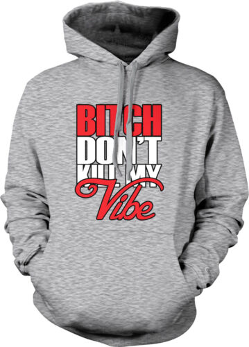 Bitch Don't Kill My Vibe Rapper Hip Hop Song Lyrics Rap Trick Hoodie Sweatshirt 