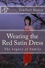 Wearing the Red Satin Dress: The Legacy of Family by Scarlett Moore (Paperback / softback, 2013)