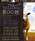 The Telling Room: A Tale of Love, Betrayal, Revenge, and the World's Greatest Piece of Cheese by Michael Paterniti (CD-Audio, 2014)