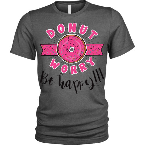 Donut worry be happy T-Shirt funny do not Unisex Mens