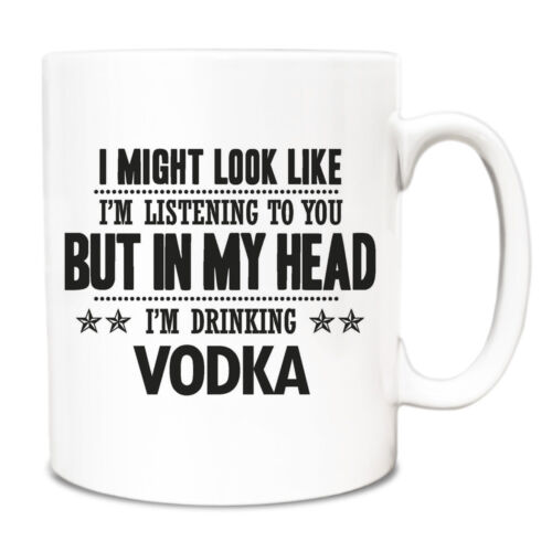 I might look like Im listening but in my head Im drinking Vodka Mug 030 