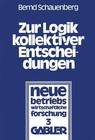 Zur Logik kollektiver Entscheidungen von Bernd Schauenberg (1978, Taschenbuch)