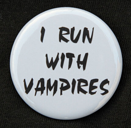 I RUN WITH VAMPIRES Button Pin Badge 1.5/" Goth