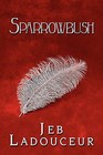 Sparrowbush by Jeb Ladouceur (Paperback / softback, 2010)