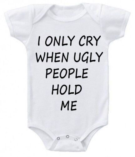 I only cry when ugly people hold Funny cute Baby Grow Suit Vest gift present z1 