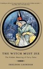 The Witch Must Die: The Hidden Meaning of Fairy Tales by Sheldon Cashdan (Paperback, 2000)