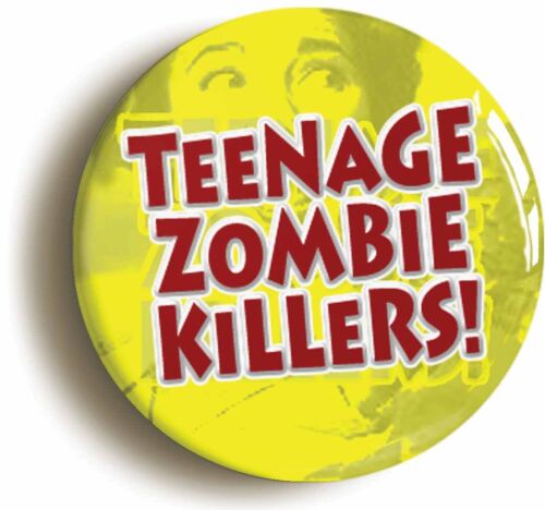TEENAGE ZOMBIE KILLERS B MOVIE BADGE BUTTON PIN Size is 1inch/25mm diameter 