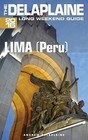 Lima (Peru) - The Delaplaine 2016 Long Weekend Guide by Andrew Delaplaine (Paperback / softback, 2015)