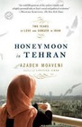 Honeymoon in Tehran: Two Years of Love and Danger in Iran by Azadeh Moaveni (Paperback, 2010)