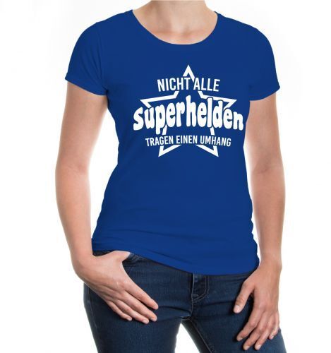 Damen Kurzarm Girlie T-Shirt Nicht alle Superhelden tragen einen Umhang Sprüche