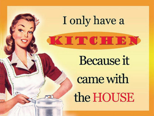 I ONLY HAVE A KITCHEN BECAUSE IT CAME WITH THE HOUSE Metal Sign Retro Vintag Bar